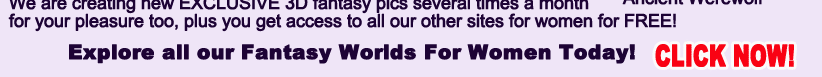 CLICK NOW to explore all our fantasy worlds for women!