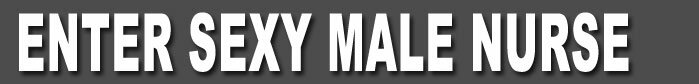 enter sexy male nurse