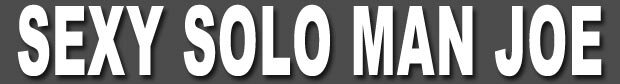 sexy solo man joe