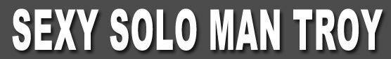 sexy solo man Troy