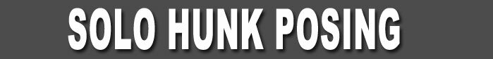 Solo Hunk Posing