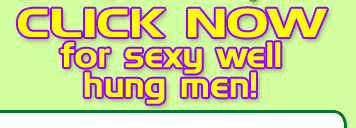 click now for sexy well hung men