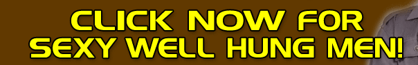 Click NOW for Sexy Well Hung Men!