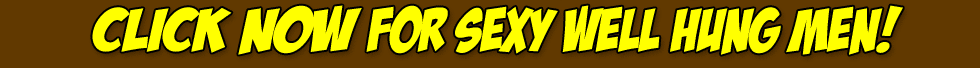 click now for sexy well hung men