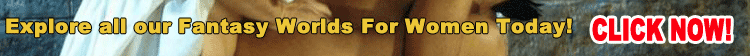 Click NOW for Fantasy Worlds For Women