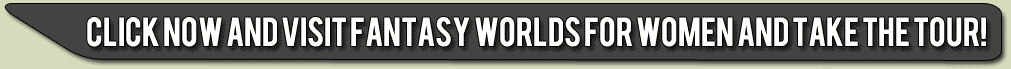 click now for Fantasy Worlds For Women and take the FREE tour!