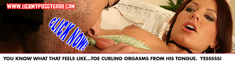 click now for lick my pussy good